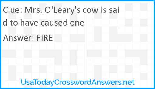 Mrs. O'Leary's cow is said to have caused one Answer