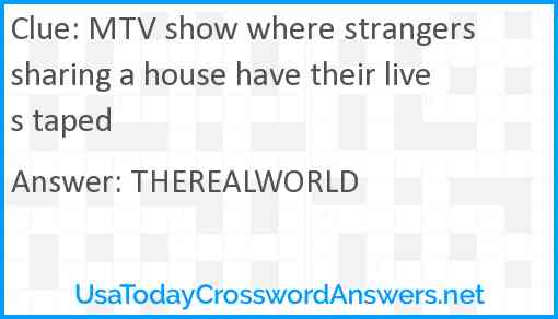 MTV show where strangers sharing a house have their lives taped Answer
