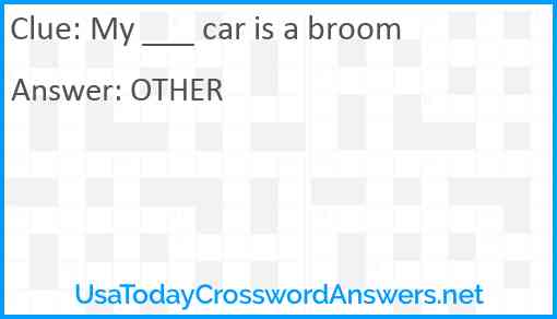 My ___ car is a broom Answer