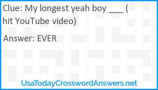 My longest yeah boy ___ (hit YouTube video) Answer