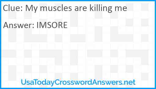 My muscles are killing me Answer