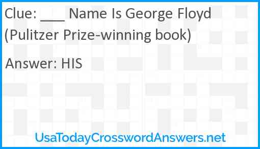 ___ Name Is George Floyd (Pulitzer Prize-winning book) Answer