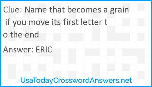 Name that becomes a grain if you move its first letter to the end Answer
