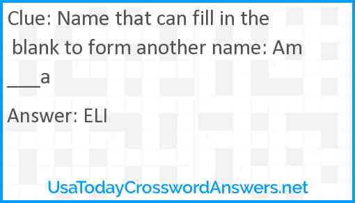 Name that can fill in the blank to form another name: Am___a Answer