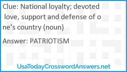 National loyalty; devoted love, support and defense of one's country (noun) Answer