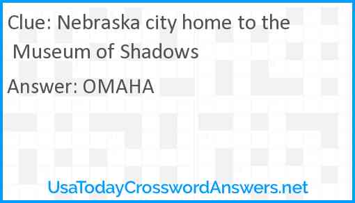Nebraska city home to the Museum of Shadows Answer