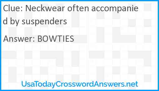 Neckwear often accompanied by suspenders Answer