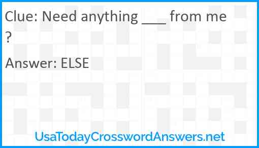 Need anything ___ from me? Answer