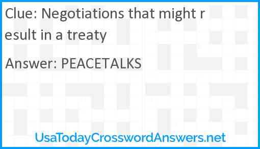 Negotiations that might result in a treaty Answer