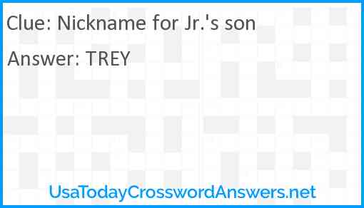 Nickname for Jr #39 s son crossword clue UsaTodayCrosswordAnswers net