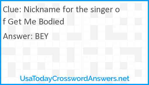 Nickname for the singer of Get Me Bodied Answer