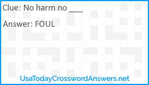 No harm no ___ Answer