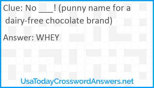No ___! (punny name for a dairy-free chocolate brand) Answer