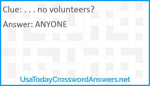 . . . no volunteers? Answer
