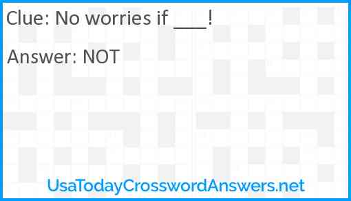 No worries if ___! Answer