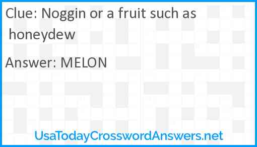 Noggin or a fruit such as honeydew Answer