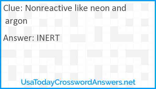 Nonreactive like neon and argon Answer
