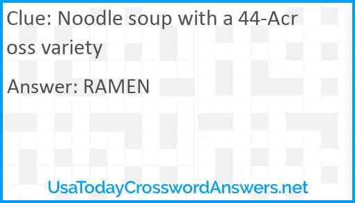 Noodle soup with a 44-Across variety Answer