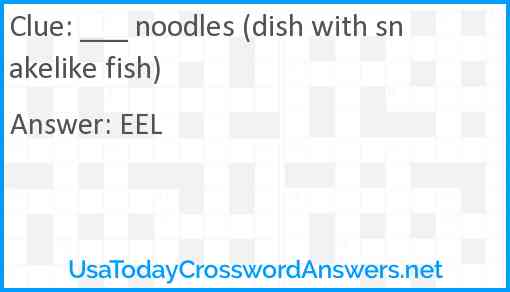 ___ noodles (dish with snakelike fish) Answer