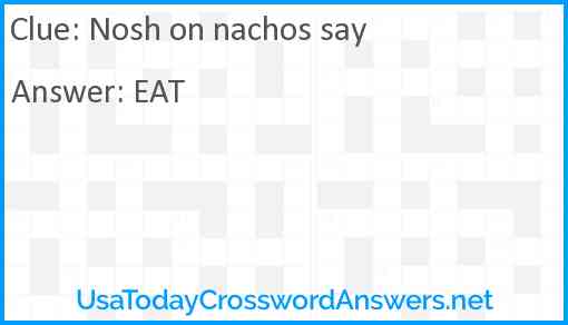 Nosh on nachos say Answer