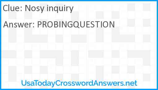 Nosy inquiry crossword clue UsaTodayCrosswordAnswers net