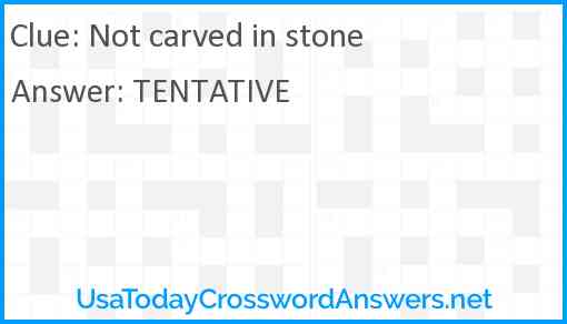 Not carved in stone Answer