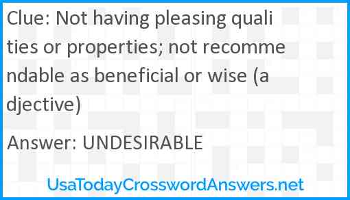 Not having pleasing qualities or properties; not recommendable as beneficial or wise (adjective) Answer