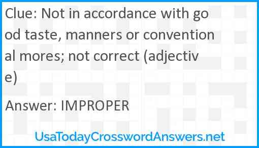 Not in accordance with good taste, manners or conventional mores; not correct (adjective) Answer