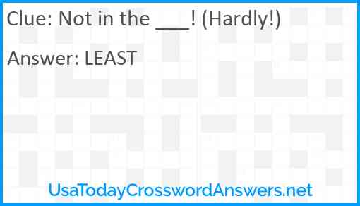 Not in the ___! (Hardly!) Answer