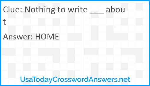 Nothing to write ___ about Answer