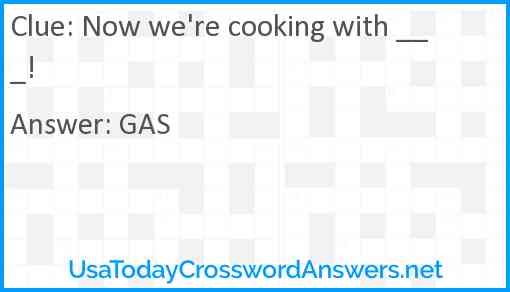 Now we're cooking with ___! Answer