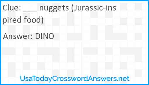___ nuggets (Jurassic-inspired food) Answer