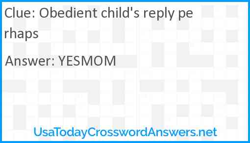 Obedient child's reply perhaps Answer