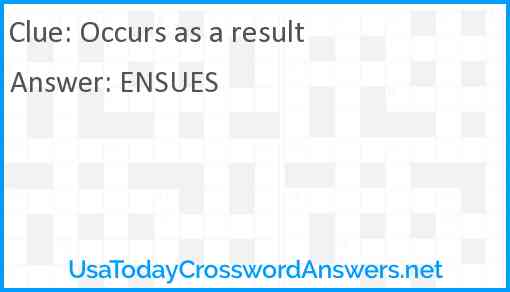 Occurs as a result crossword clue UsaTodayCrosswordAnswers net