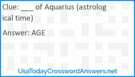 ___ of Aquarius (astrological time) Answer