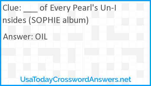 ___ of Every Pearl's Un-Insides (SOPHIE album) Answer