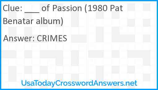 ___ of Passion (1980 Pat Benatar album) Answer