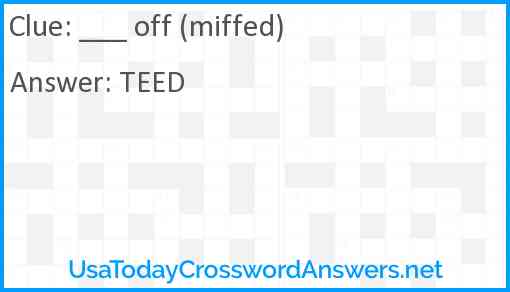 ___ off (miffed) Answer