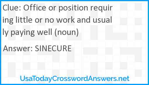 Office or position requiring little or no work and usually paying well (noun) Answer