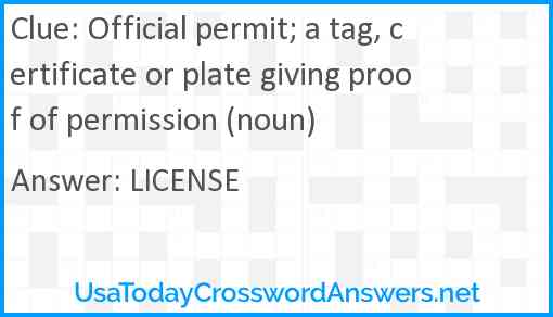 Official permit; a tag, certificate or plate giving proof of permission (noun) Answer