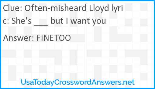 Often-misheard Lloyd lyric: She's ___ but I want you Answer