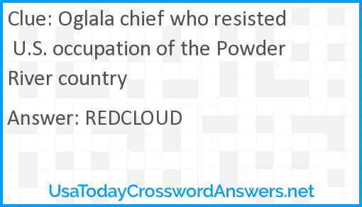 Oglala chief who resisted U.S. occupation of the Powder River country Answer