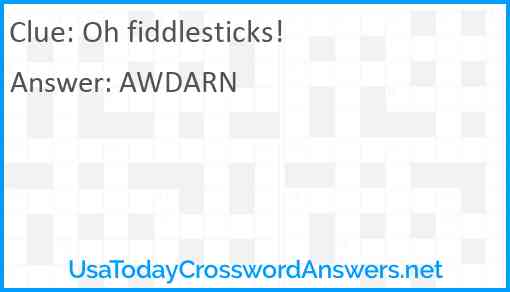 Oh fiddlesticks! Answer