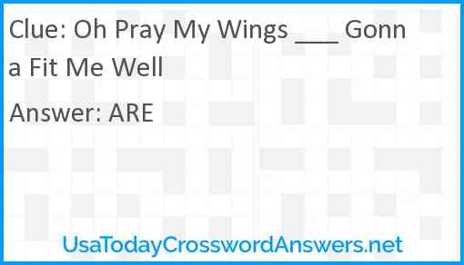 Oh Pray My Wings ___ Gonna Fit Me Well Answer