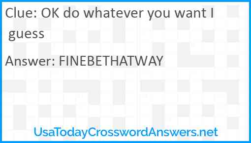 OK do whatever you want I guess Answer