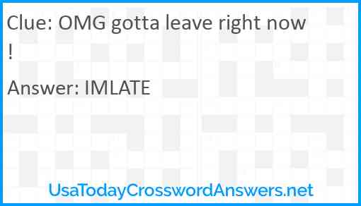 OMG gotta leave right now! Answer