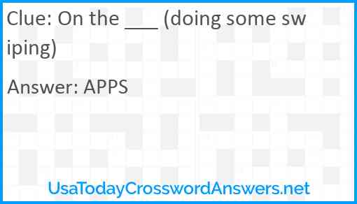 On the ___ (doing some swiping) Answer