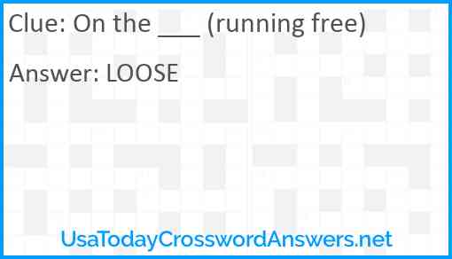 On the ___ (running free) Answer