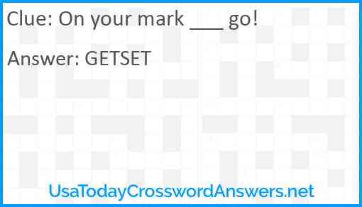 On your mark ___ go! Answer