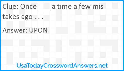 Once ___ a time a few mistakes ago . . . Answer